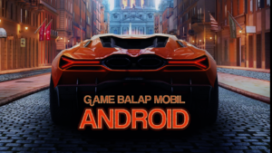 Game Balap Mobil Android Terbaik: Menelusuri Kecepatan di Ujung Jari